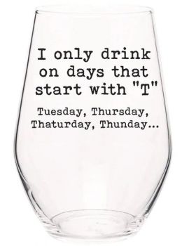 Stemless Wine Glass - Days That Start With T